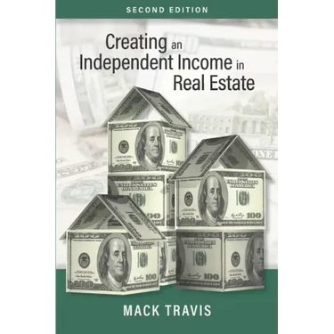 Creating an Independent Income in Real Estate - Second Edition