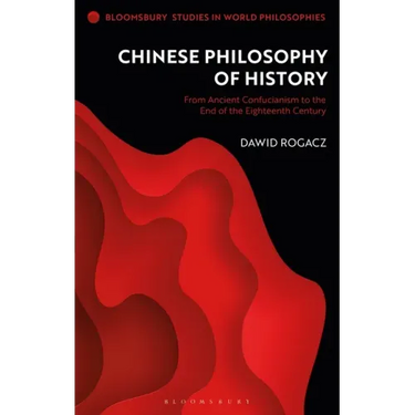 Chinese Philosophy of History: From Ancient Confucianism to the End of the Eighteenth Century