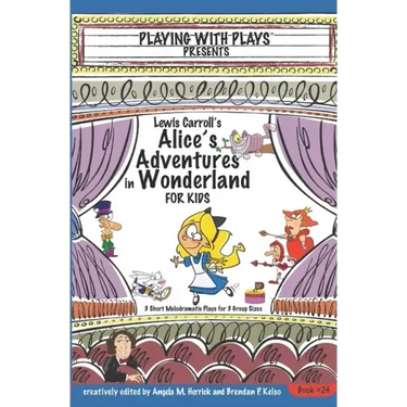 Lewis Carroll's Alice's Adventures in Wonderland for Kids: 3 Short Melodramatic Plays for 3 Group Sizes