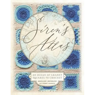 Siren's Atlas US Terms Edition: An Ocean of Granny Squares to Crochet