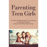 Parenting Teen Girls in Today's Challenging World: Proven Methods for Improving Teenagers Behaviour with Whole Brain Training