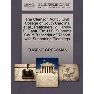 The Clemson Agricultural College of South Carolina et al., Petitioners, V. Harvey B. Gantt, Etc. U.S. Supreme Court Transcript of Record with Supporti