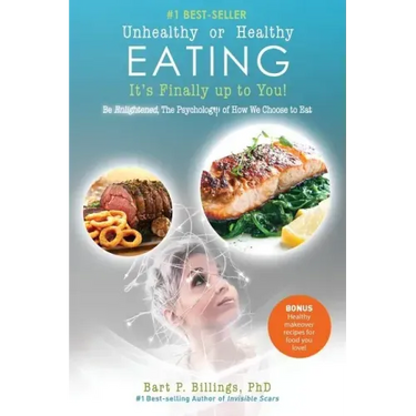 Unhealthy or Healthy EATING It's Finally Up To You!: Be Enlightened: The Psychology of How We Choose to Eat