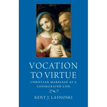 Vocation to Virtue: Christian Marriage as a Consecrated Life