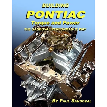 Building Pontiac Torque and Power the Sandoval Performance Way: Shortblock Performance and Extending the Power Curve