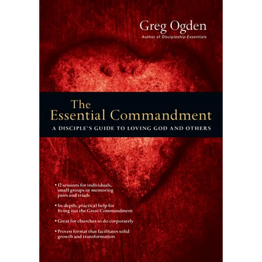 The Essential Commandment: A Disciple's Guide to Loving God and Others