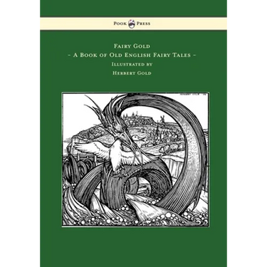 Fairy Gold - A Book of Old English Fairy Tales - Illustrated by Herbert Cole