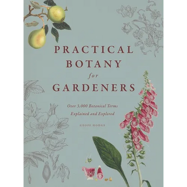 Practical Botany for Gardeners: Over 3,000 Botanical Terms Explained and Explored