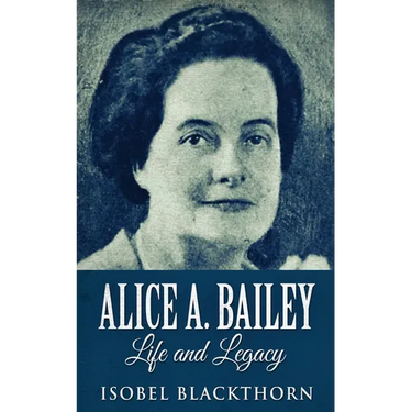 Alice A. Bailey - Life and Legacy