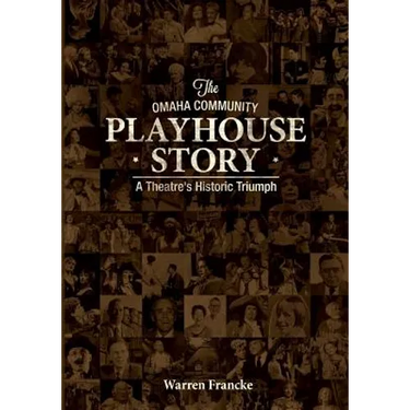 The Omaha Community Playhouse Story: A Theatre's Historic Triumph