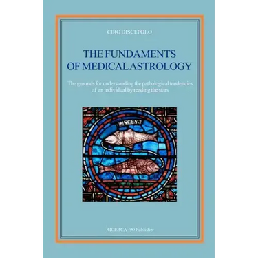 The fundaments of Medical Astrology: The grounds for understanding the pathological tendencies of an individual by reading the stars