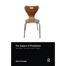 The Subject of Prostitution: Sex Work, Law and Social Theory