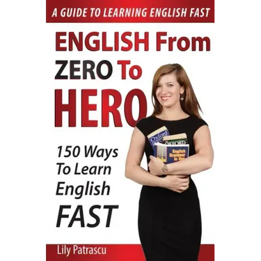 English From Zero To Hero: 150 Ways To Learn English Fast
