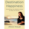 Destination Happiness: Everything You Need to Know to Stay on Course!