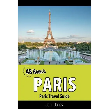 48 Hours in Paris: Paris Travel Guide