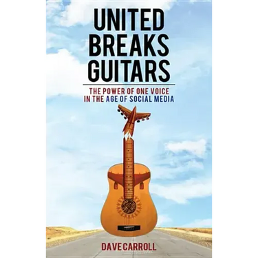 United Breaks Guitars: The Power of One Voice in the Age of Social Media