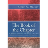 The Book of the Chapter: Or Monitorial Instructions, in the Degrees of Mark, Past and Most Excellent Master, and the Holy Royal Arch