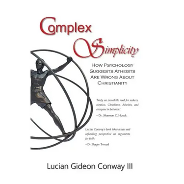 Complex Simplicity: How Psychology Suggests Atheists Are Wrong About Christianity