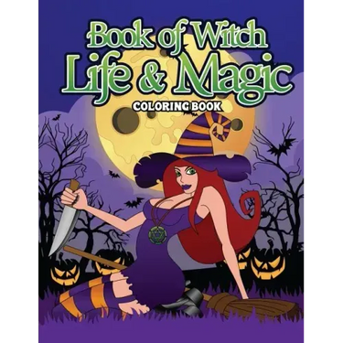 Book Of Witch Life And Magic Coloring Book: A Dark Fantasy Coloring Book Gift for Witch Lovers - Night Magic for Witches, Wiccans, Wizards and Spell C
