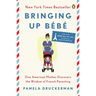 Bringing Up Bébé: One American Mother Discovers the Wisdom of French Parenting