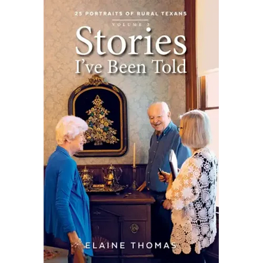 Stories I've Been Told - Volume 2: 25 Portraits of Rural Texans