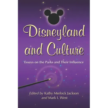 Disneyland and Culture: Essays on the Parks and Their Influence