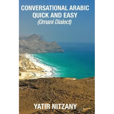 Conversational Arabic Quick and Easy: Omani Arabic Dialect, Oman, Muscat, Travel to Oman, Oman Travel Guide