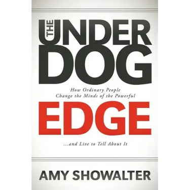 The Underdog Edge: How Ordinary People Change the Minds of the Powerful and Live to Tell about It