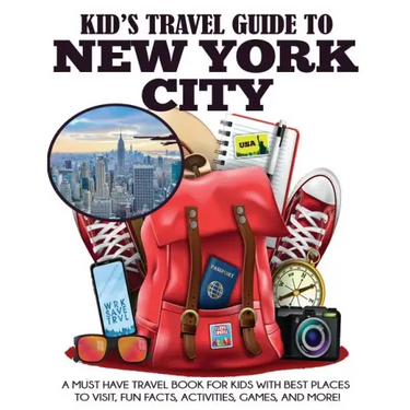 Kid's Travel Guide to New York City: A Must Have Travel Book for Kids with Best Places to Visit, Fun Facts, Activities, Games, and More!