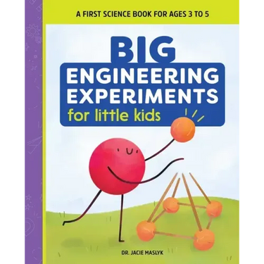 Big Engineering Experiments for Little Kids: A First Science Book for Ages 3 to 5