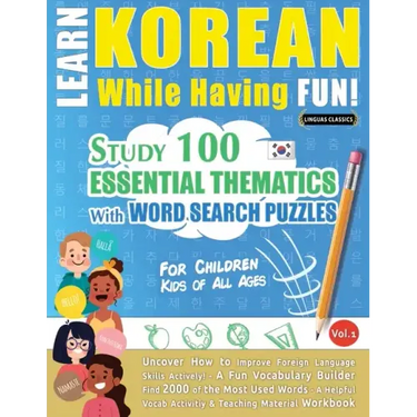Learn Korean While Having Fun! - For Children: KIDS OF ALL AGES - STUDY 100 ESSENTIAL THEMATICS WITH WORD SEARCH PUZZLES - VOL.1 - Uncover How to Impr