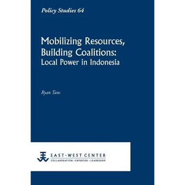 Mobilizing Resources, Building Coalitions: Local Power in Indonesia