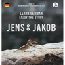 Jens und Jakob. Learn German. Enjoy the Story. Part 1 ‒ German Course for Beginners