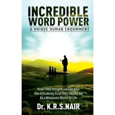 INCREDIBLE WORD POWER A Unique Human Endowment: Know Three Strengths and Four Keys How to Prudently Script One's Destiny and Be a Wholesome Winner for