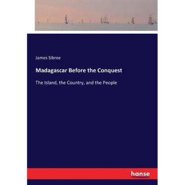 Madagascar Before the Conquest: The Island, the Country, and the People