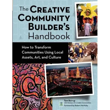 The Creative Community Builder's Handbook: How to Transform Communities Using Local Assets, Arts, and Culture