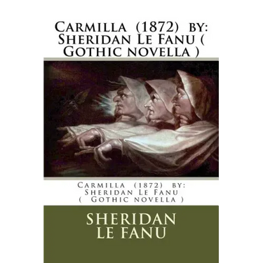 Carmilla (1872) by: Sheridan Le Fanu ( Gothic novella )