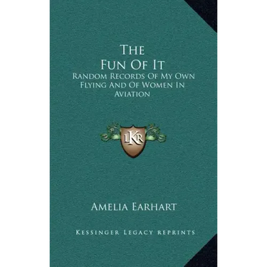 The Fun of It: Random Records of My Own Flying and of Women in Aviation