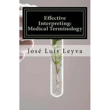 Effective Interpreting: Medical Terminology: Essential English-Spanish MEDICAL Terms