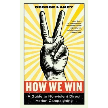 How We Win: A Guide to Nonviolent Direct Action Campaigning