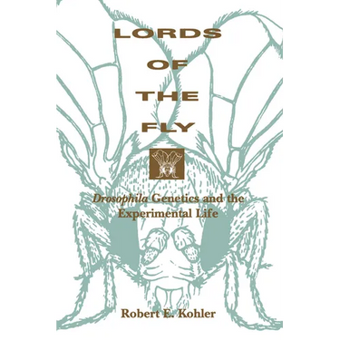 Lords of the Fly: Drosophila Genetics and the Experimental Life