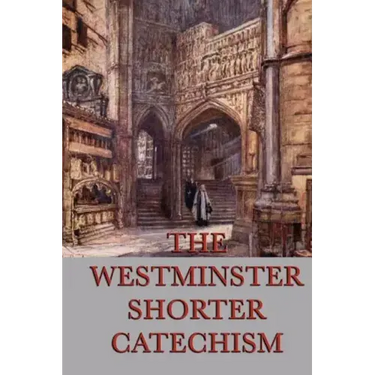 The Westminster Shorter Catechism