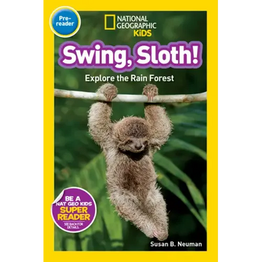 Swing, Sloth! (National Geographic Kids Readers, Pre-Reader): Explore the Rain Forest