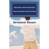 Dealing with the past that haunts the future: Eliminating past hurts that robs you of present joy and destroys your future peace