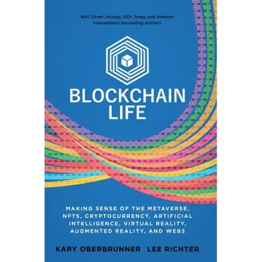 Blockchain Life: Making Sense of the Metaverse, NFTs, Cryptocurrency, Virtual Reality, Augmented Reality, and Web3