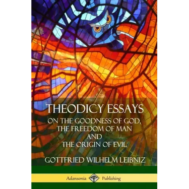 Theodicy Essays: On the Goodness of God, the Freedom of Man and The Origin of Evil