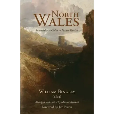 North Wales - Intended as a Guide to Future Tourists: William Bingley (1804)
