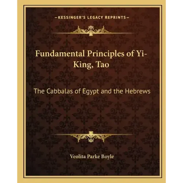 Fundamental Principles of Yi-King, Tao: The Cabbalas of Egypt and the Hebrews