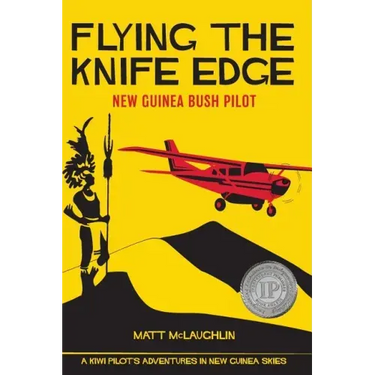 Flying the Knife Edge: New Guinea Bush Pilot