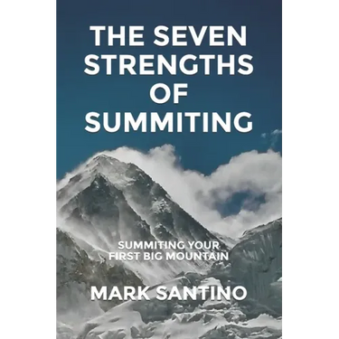 The Seven Strengths of Summiting: Summiting Your First Big Mountain